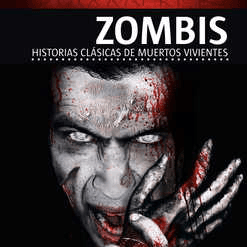 ZOMBIS: HISTORIAS CLASICAS DE MUERTOS VIVIENTES