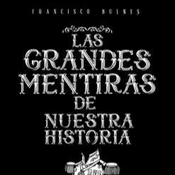 LAS GRANDES MENTIRAS DE NUESTRA HISTORIA