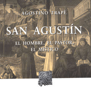SAN AGUSTIN: EL HOMBRE, EL PASTOR, EL MISTICO