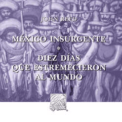 MEXICO INSURGENTE · DIEZ DIAS QUE ESTREMECIERON AL MUNDO