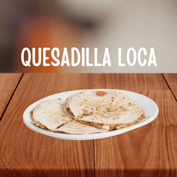 Quesadilla Loca
