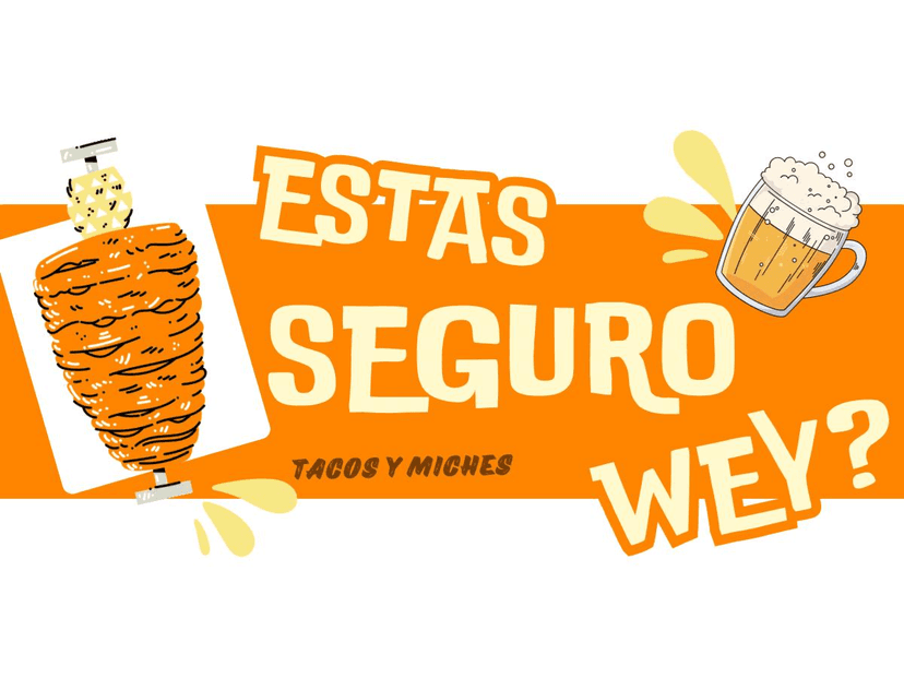 Estas seguro wey?