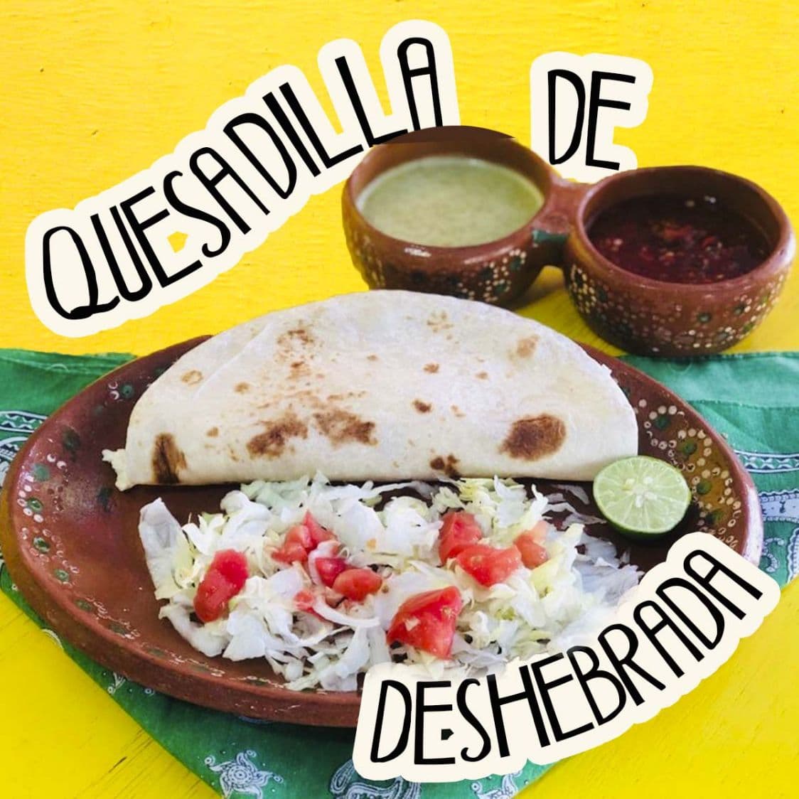 Quesadilla con Deshebrada